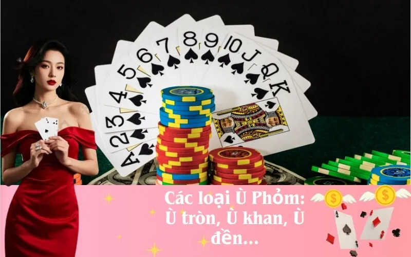 Các loại Ù Phỏm: Ù tròn, Ù khan, Ù đền...