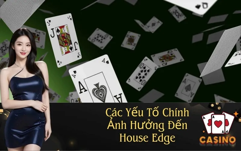 Các Yếu Tố Chính Ảnh Hưởng Đến House Edge