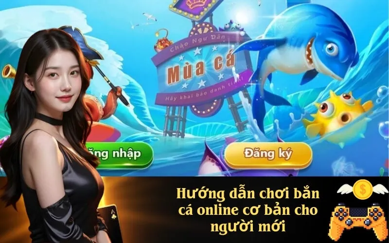Hướng dẫn chơi bắn cá online cơ bản cho người mới