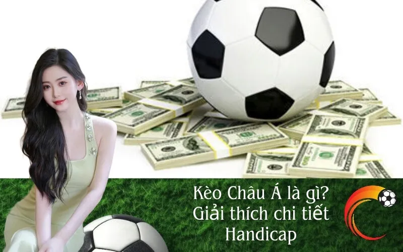 Kèo Châu Á là gì Giải thích chi tiết Handicap
