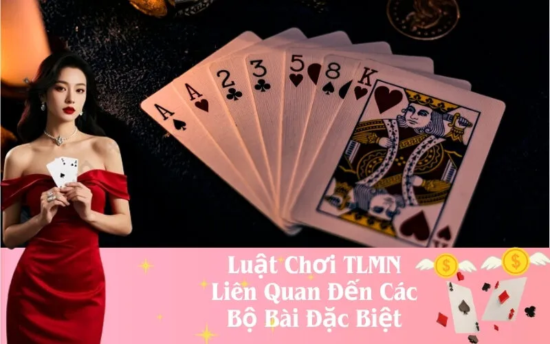 Luật Chơi TLMN Liên Quan Đến Bộ Bài Đặc Biệt