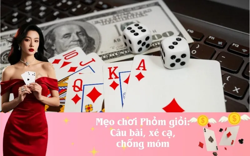 Mẹo chơi Phỏm giỏi: Câu bài, xé cạ, chống móm