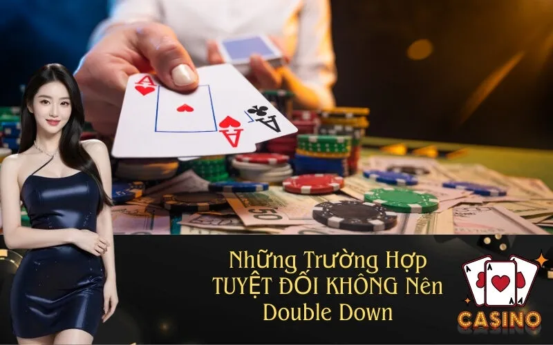 Những Trường Hợp TUYỆT ĐỐI KHÔNG Nên Double Down