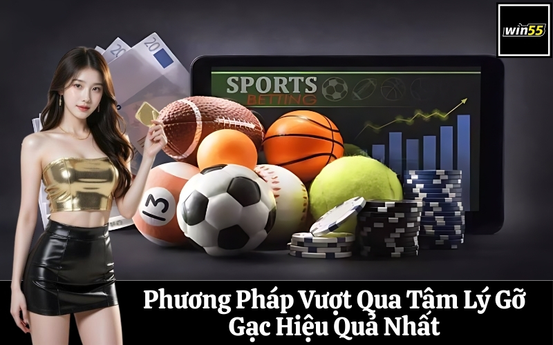 Phương Pháp Vượt Qua Tâm Lý Gỡ Gạc Hiệu Quả Nhất