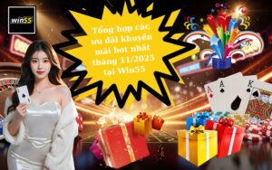 Tổng hợp các ưu đãi khuyến mãi hot nhất tháng 112025 tại Win55